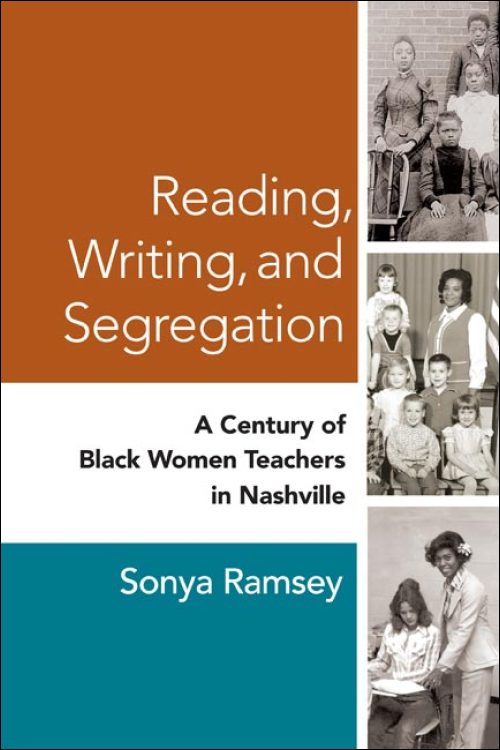 Cover of “Reading, Writing, and Segregation: a Century of Black WomenTeachers in Nashville” featuring images of teachers and young students.