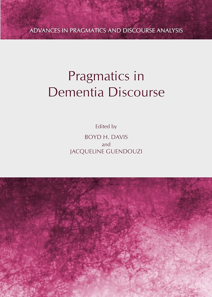 Cover of “Pragmatics in Dementia Discourse” edited by Boyd H. Davis and Jacqueline Guendouzi.